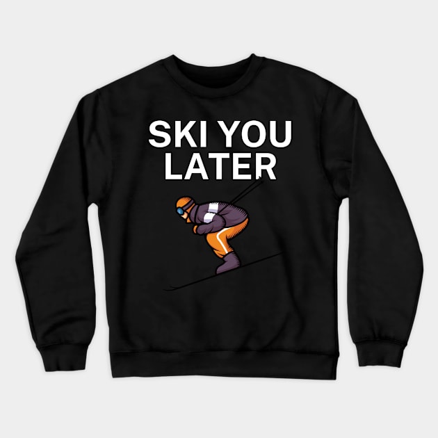 Ski you later Crewneck Sweatshirt by maxcode